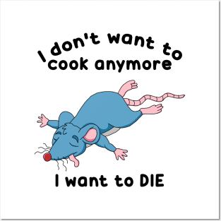 Remy doesn't want to cook anymore want to DIE Posters and Art